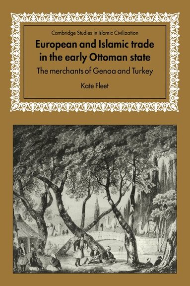 Kate Fleet - European and Islamic Trade in the Early Ottoman State, Häftad
