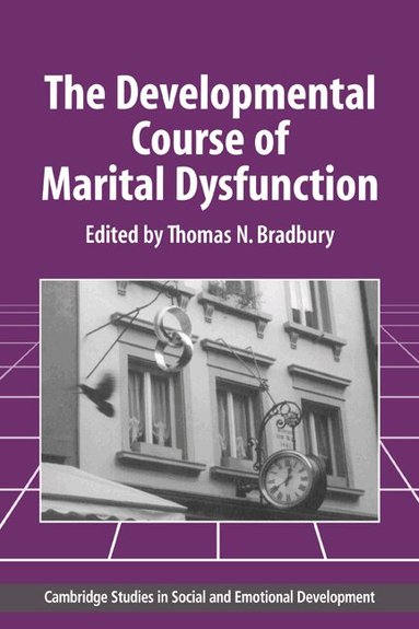Thomas N. Bradbury - The Developmental Course of Marital Dysfunction, Häftad