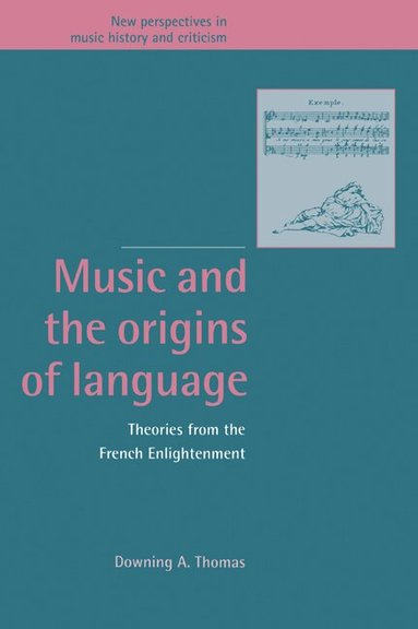 Downing A. Thomas, Jeffrey Kallberg, Anthony Newcomb - Music and the Origins of Language, Häftad
