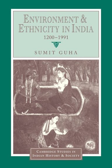 Sumit Guha, Christopher Alan Bayly, Rajnarayan Chandavarkar - Environment and Ethnicity in India, 1200-1991, Häftad