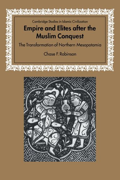 Chase F. Robinson, David Morgan - Empire and Elites after the Muslim Conquest, Häftad