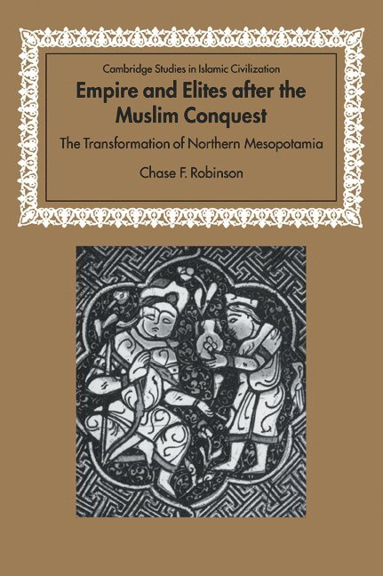 Chase F. Robinson, Chase F. (University of Oxford) Robinson, David Morgan - Empire and Elites after the Muslim Conquest, Häftad