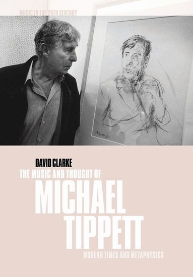 David Clarke, Arnold Whittall - The Music and Thought of Michael Tippett, Häftad