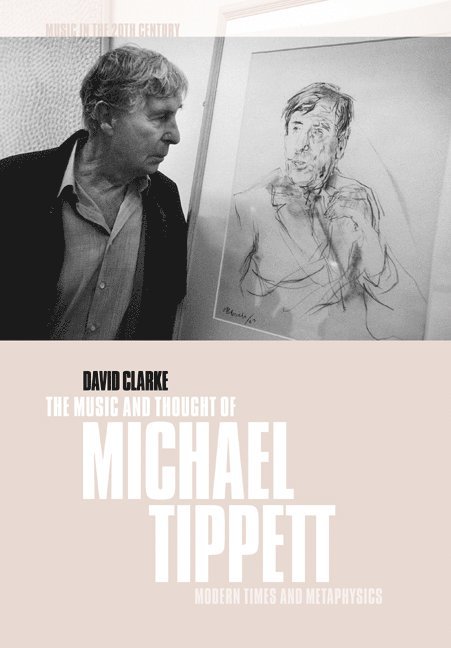 David (University of Newcastle upon Tyne) Clarke, David Clarke, Clarke David, Arnold Whittall - The Music and Thought of Michael Tippett, Häftad