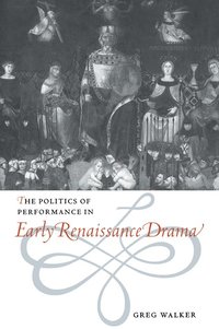 bokomslag The Politics of Performance in Early Renaissance Drama