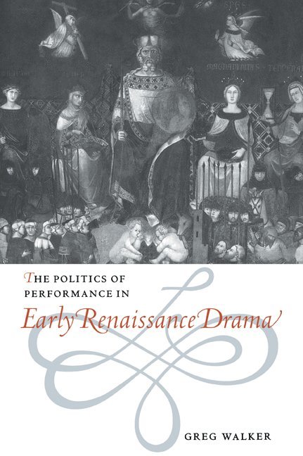 The Politics of Performance in Early Renaissance Drama 1