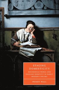 bokomslag Staging Domesticity: Household Work and English Identity in Early Modern Drama