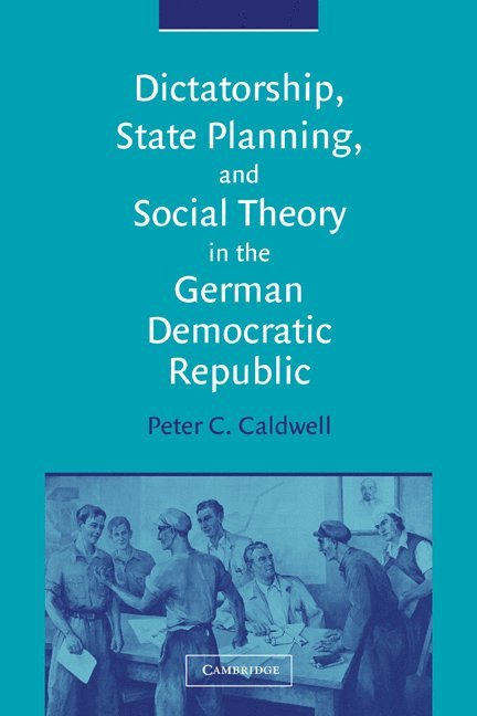 Dictatorship, State Planning, and Social Theory in the German Democratic Republic 1