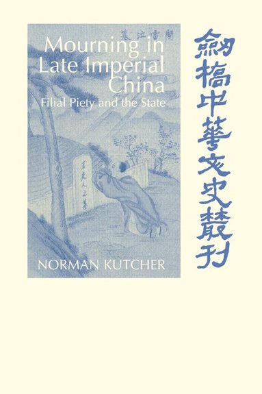 Norman Kutcher, Patrick Hannan, Denis Twitchett - Mourning in Late Imperial China, Häftad