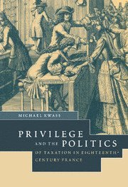 Michael (University of Georgia) Kwass, Michael Kwass, Kwass Michael - Privilege and the Politics of Taxation in Eighteenth-Century France, Häftad