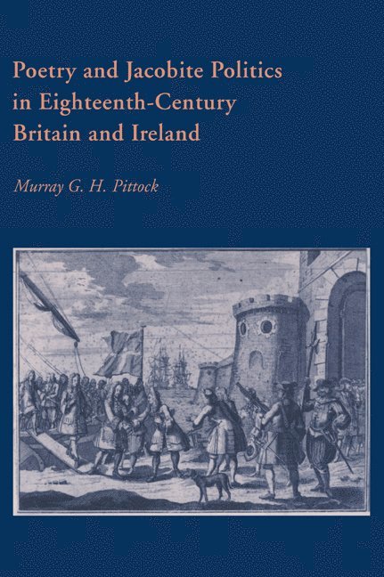 Murray G. H. Pittock, Murray G. H. (University of Edinburgh) Pittock, Howard Erskine-Hill, John J. Richetti - Poetry and Jacobite Politics in Eighteenth-Century Britain and Ireland, Häftad