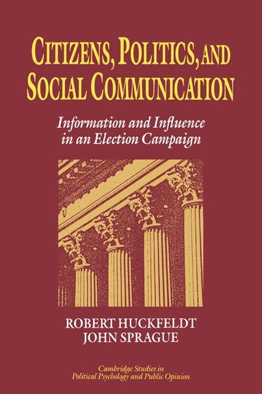 R. Robert Huckfeldt, John Sprague, Stanley Feldman - Citizens, Politics and Social Communication, Häftad