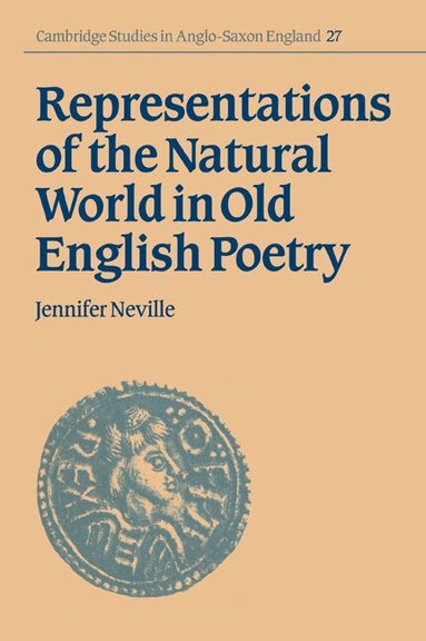 Jennifer Neville, Simon Keynes, Andy Orchard - Representations of the Natural World in Old English Poetry, Häftad