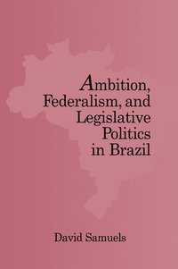 bokomslag Ambition, Federalism, and Legislative Politics in Brazil