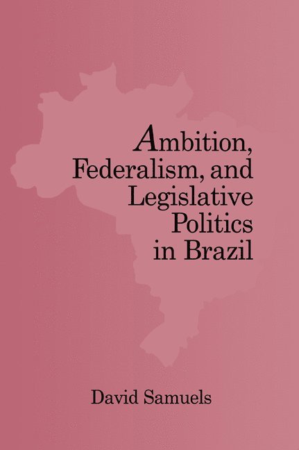 Ambition, Federalism, and Legislative Politics in Brazil 1