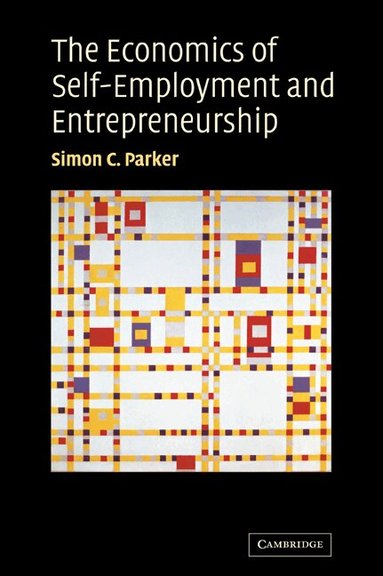 Simon C. Parker - The Economics of Self-Employment and Entrepreneurship, Häftad