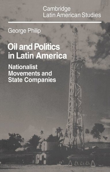 George Philip - Oil and Politics in Latin America, Häftad