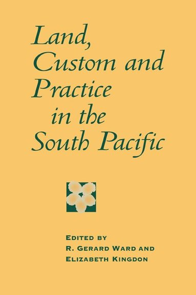 R. Gerard Ward, Elizabeth Kingdon - Land, Custom and Practice in the South Pacific, Häftad