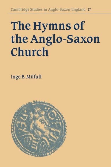 Inge B. Milfull, Simon Keynes, Andy Orchard - The Hymns of the Anglo-Saxon Church, Häftad
