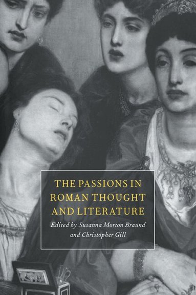 Susanna Morton Braund, Christopher Gill, Susanna Morton Braund - The Passions in Roman Thought and Literature, Häftad