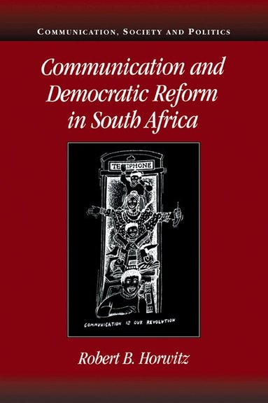 Robert B. Horwitz - Communication and Democratic Reform in South Africa, Häftad