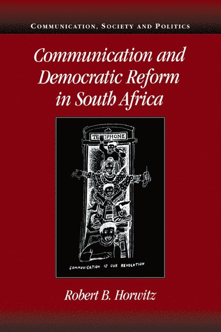 San Diego) Horwitz, Robert B. (University of California, Robert Britt Horwitz - Communication and Democratic Reform in South Africa, Häftad