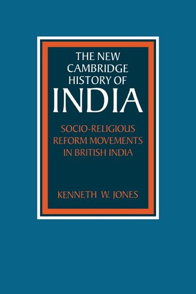 Kenneth W. Jones - Socio-Religious Reform Movements in British India, Häftad