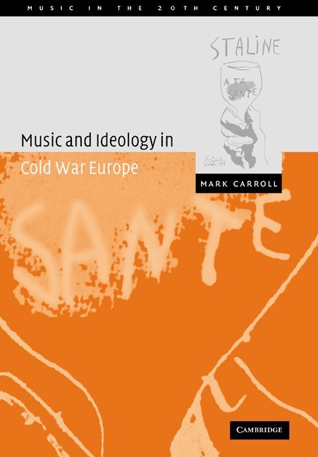Mark (University of Adelaide) Carroll, Mark Carroll, Arnold Whittall - Music and Ideology in Cold War Europe, Häftad