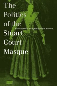 bokomslag The Politics of the Stuart Court Masque