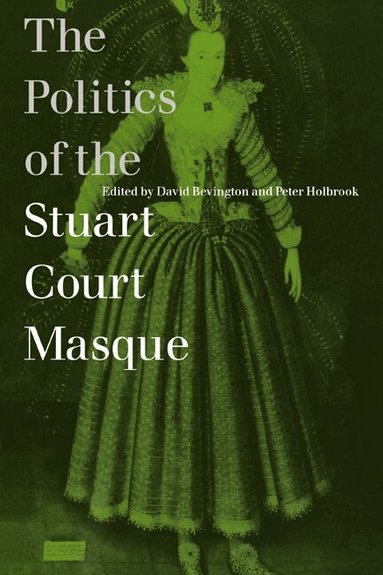 David Bevington, Peter Holbrook - The Politics of the Stuart Court Masque, Häftad