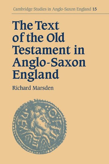 Richard Marsden, Simon Keynes, Andy Orchard - The Text of the Old Testament in Anglo-Saxon England, Häftad