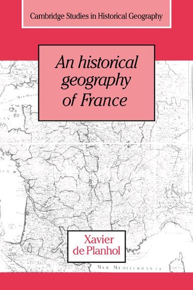 Xavier de Planhol - An Historical Geography of France, Häftad