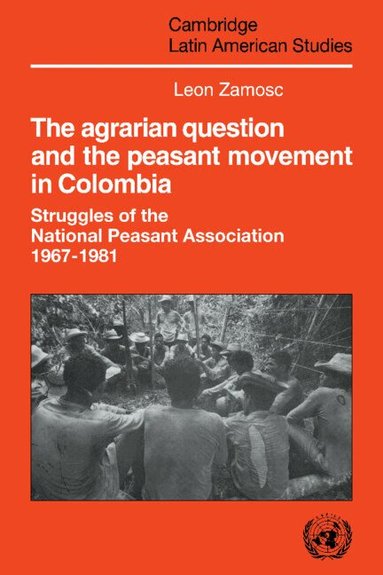Leon Zamosc - The Agrarian Question and the Peasant Movement in Colombia, Häftad