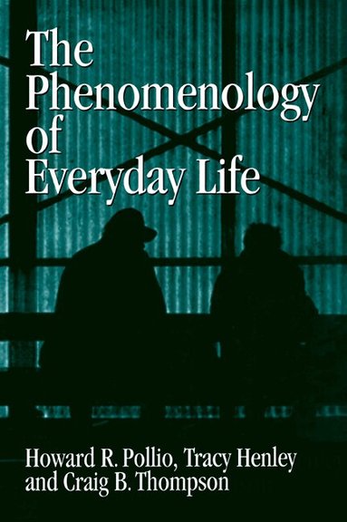 Howard R. Pollio, Tracy B. Henley, Craig J. Thompson - The Phenomenology of Everyday Life, Häftad