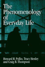 Howard R. Pollio, Tracy B. Henley, Craig J. Thompson, Knoxville) Pollio, Howard R. (University of Tennessee, Tracy B. (University of Tennessee) Henley, Craig J. (University of Tennessee) Thompson - Phenomenology of Everyday Life, Häftad