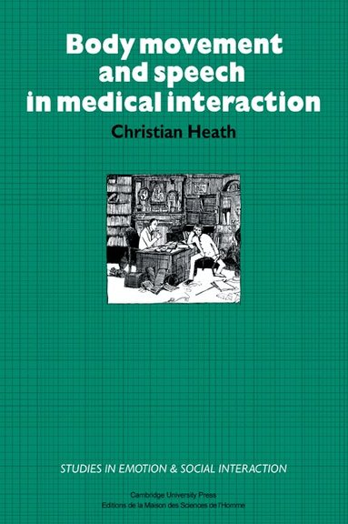 Christian Heath, Keith Oatley, Antony Manstead - Body Movement and Speech in Medical Interaction, Häftad