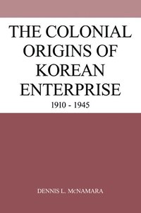 bokomslag The Colonial Origins of Korean Enterprise