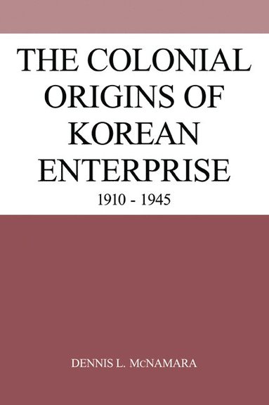 bokomslag The Colonial Origins of Korean Enterprise