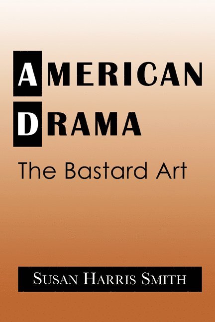 Susan Harris (University of Pittsburgh) Smith, Susan Harris Smith, Smith Susan Harris, Don B. Wilmeth - American Drama, Häftad