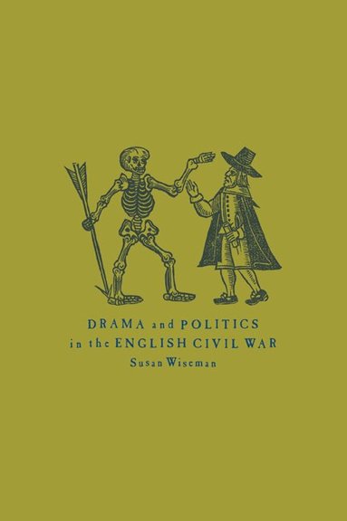Susan Wiseman - Drama and Politics in the English Civil War, Häftad