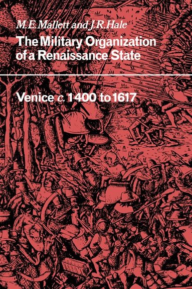M. E. Mallett, J. R. Hale - The Military Organisation of a Renaissance State, Häftad
