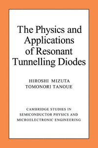 bokomslag The Physics and Applications of Resonant Tunnelling Diodes