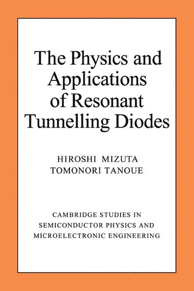 bokomslag The Physics and Applications of Resonant Tunnelling Diodes