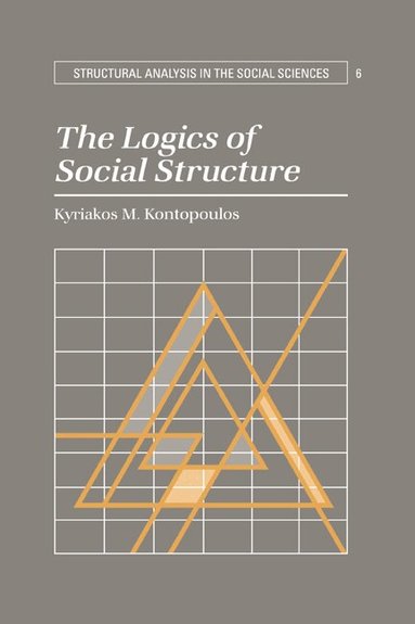 Kyriakos M. Kontopoulos - The Logics of Social Structure, Häftad
