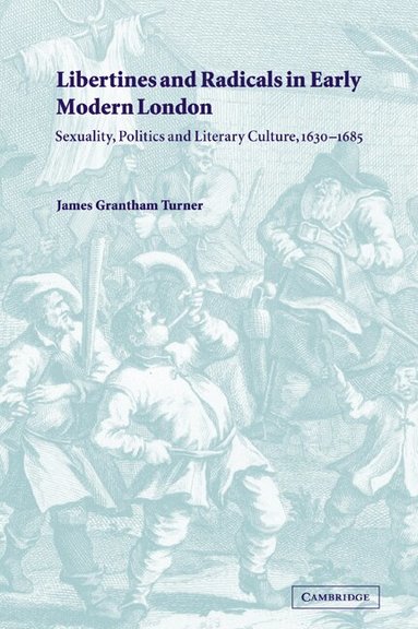 James Grantham Turner - Libertines and Radicals in Early Modern London, Häftad