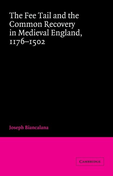 Joseph Biancalana, John H. Baker - The Fee Tail and the Common Recovery in Medieval England, Häftad