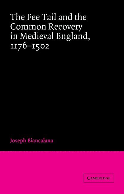 Joseph Biancalana, Joseph (University of Cincinnati) Biancalana, John H. Baker - The Fee Tail and the Common Recovery in Medieval England, Häftad