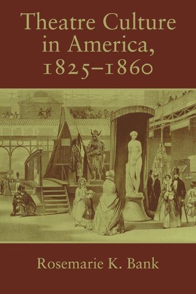 Rosemarie K. Bank, Don B. Wilmeth - Theatre Culture in America, 1825-1860, Häftad