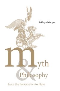 bokomslag Myth and Philosophy from the Presocratics to Plato