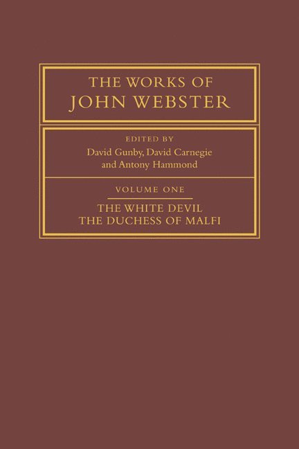 John Webster, David Gunby, David Carnegie, Antony Hammond, Doreen DelVecchio, D. C. Gunby - The Works of John Webster: Volume 1, The White Devil; The Duchess of Malfi, Häftad